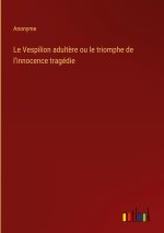 Le Vespilion adult?re ou le triomphe de l'innocence tragédie
