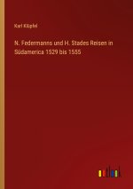 N. Federmanns und H. Stades Reisen in Südamerica 1529 bis 1555