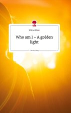 Who am I - A golden light. Life is a Story - story.one