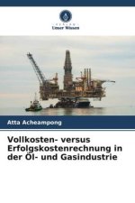 Vollkosten- versus Erfolgskostenrechnung in der Öl- und Gasindustrie