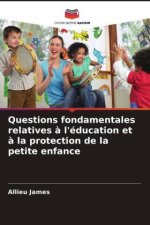 Questions fondamentales relatives ? l'éducation et ? la protection de la petite enfance