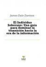 El individuo soberano : una guía para dominar la transición hacia la era de la información
