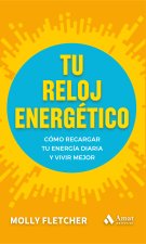 Tu reloj energético : cómo recargar tu energía diaria y vivir mejor