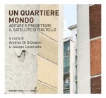 quartiere mondo. Abitare e progettare il satellite di Pioltello