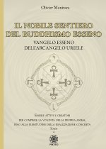 nobile sentiero del Buddhismo Esseno. Vangelo Esseno dell'Arcangelo Uriele. Essere attivi e creatori per compiere la volontà della propria anima, fino
