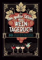Ein guter Wein! Mein Weintagebuch - Das Notizbuch rund um deine Lieblingsweine und ein schönes Geschenk für alle Weinliebhaber! Plus 20 feine Cocktail