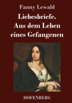 Liebesbriefe. Aus dem Leben eines Gefangenen