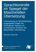 Sprachkontrolle im Spiegel der Maschinellen Übersetzung : Untersuchung zur Wechselwirkung ausgewählter Regeln der Kontrollierten Sprache mit verschied