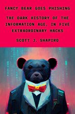 Fancy Bear Goes Phishing: The Dark History of the Information Age, in Five Extraordinary Hacks