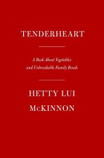 Tenderheart: A Cookbook about Vegetables and Unbreakable Family Bonds