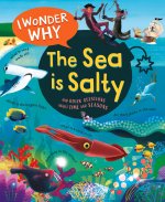I Wonder Why the Sea Is Salty: And Other Questions about the Oceans