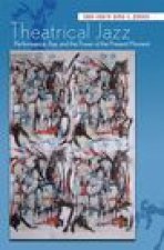 Theatrical Jazz: Performance, ?se, and the Power of the Present Moment