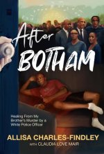 After Botham: Healing from My Brother's Murder by a White Police Officer