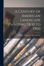 A Century of American Landscape Painting, 1800 to 1900