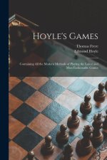 Hoyle's Games: Containing All the Modern Methods of Playing the Latest and Most Fashionable Games