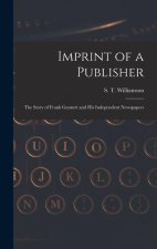 Imprint of a Publisher; the Story of Frank Gannett and His Independent Newspapers