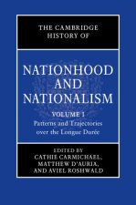 Cambridge History of Nationhood and Nationalism: Volume 1, Patterns and Trajectories over the Longue Duree