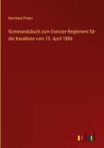 Kommandobuch zum Exerzier-Reglement für die Kavallerie vom 10. April 1886
