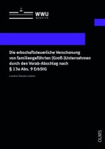 Die erbschaftsteuerliche Verschonung von familiengeführten (Groß-)Unternehmen durch den Vorab-Abschlag nach § 13a Abs. 9 ErbStG