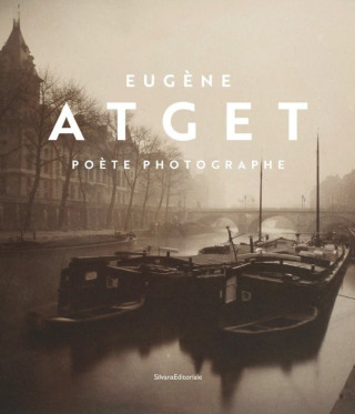 EUGENE ATGET : POETE, PHOTOGRAPHE