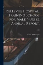 Bellevue Hospital. Training School for Male Nurses. Annual Report.; 1892
