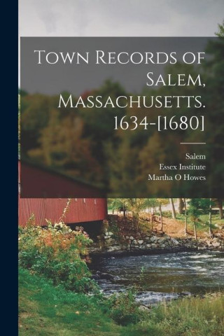 Town Records of Salem, Massachusetts. 1634-[1680]