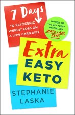 Extra Easy Keto: 7 Days to Ketogenic Weight Loss on a Low Carb Diet