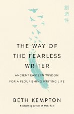 The Way of the Fearless Writer: Mindful Wisdom for a Flourishing Writing Life