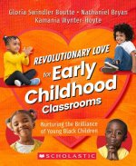 Revolutionary Love for Early Childhood Classrooms: Nurturing the Brilliance of Young Black Children