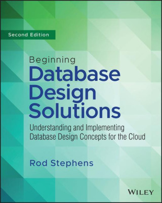 Beginning Database Design Solutions: Understanding  and Implementing Database Design Concepts for the  Cloud and Beyond 2nd Edition