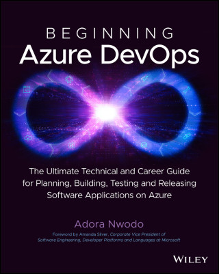 Beginning Azure DevOps: Planning, Building, Testin g and Releasing Software Applications on Azure