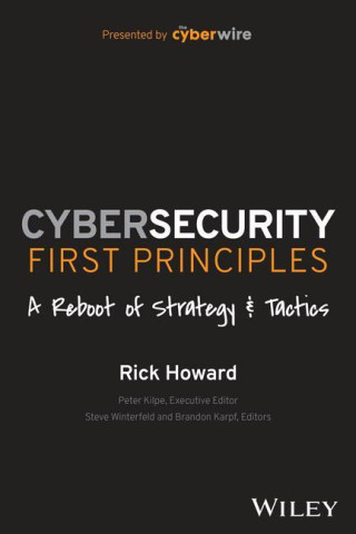 Cybersecurity First Principles: A Reboot of Strate gy and Tactics
