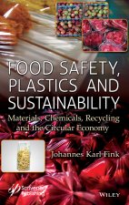 Food Safety, Plastics and Sustainability: Materials, Chemicals, Recycling and the Circular Economy