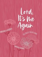 Lord It's Me Again: 365 Daily Devotions