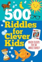 500 Riddles for Clever Kids: Brain Teasers for the Whole Family