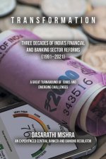 T R a N S F O R M a T I O N: Three Decades of India's Financial and Banking Sector Reforms (1991-2021)