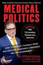 Medical Politics: How to Protect Yourself from Bad Doctors, Insurance Companies, and Big Government