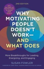 Why Motivating People Doesn't Work--And What Does, Second Edition: More Breakthroughs for Leading, Energizing, and Engaging