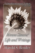 Menno Simons' Life and Writings: A Quadricentennial Tribute 1536-1936