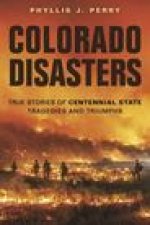 Colorado Disasters: True Stories of Centennial State Tragedies and Triumphs