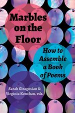 Marbles on the Floor: How to Assemble a Book of Poems