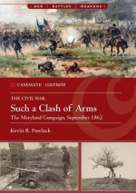 Such a Clash of Arms: The Maryland Campaign of September 1862