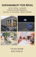 Sustainability for Retail: How Retail Leaders Create Environmental, Social, & Cultural Innovations