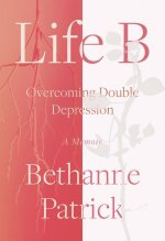 Life B: Overcoming Double Depression