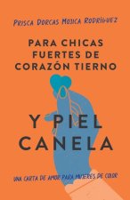 Para Chicas Fuertes de Corazón Tierno Y Piel Canela: Una Carta de Amor Para Muje Res de Color / For Brown Girls with Tender Hearts and Sharp Edges
