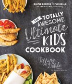 The Totally Awesome Ultimate Kids Cookbook: Simple Recipes & Fun Skills to Cook Fabulous Meals for Your Family