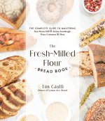 The Fresh-Milled Flour Bread Book: The Complete Guide to Mastering Your Home Mill for Artisan Sourdough, Pizza, Croissants and More