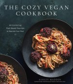 Plant-Based Delicious: Healthy, Feel-Good Vegan Recipes You'll Make Again and Again