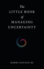 The Little Book of Managing Uncertainty
