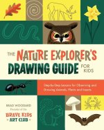 The Nature Explorer Drawing Guide for Kids: Step-By-Step Lessons for Observing and Drawing Animals, Plants, and Trees